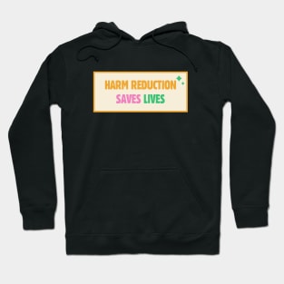 Harm Reduction Saves Lives Hoodie